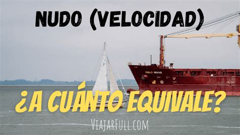 a cuánto equivale un nudo de velocidad|Cuánto es un nudo en velocidad, en km/h [con。